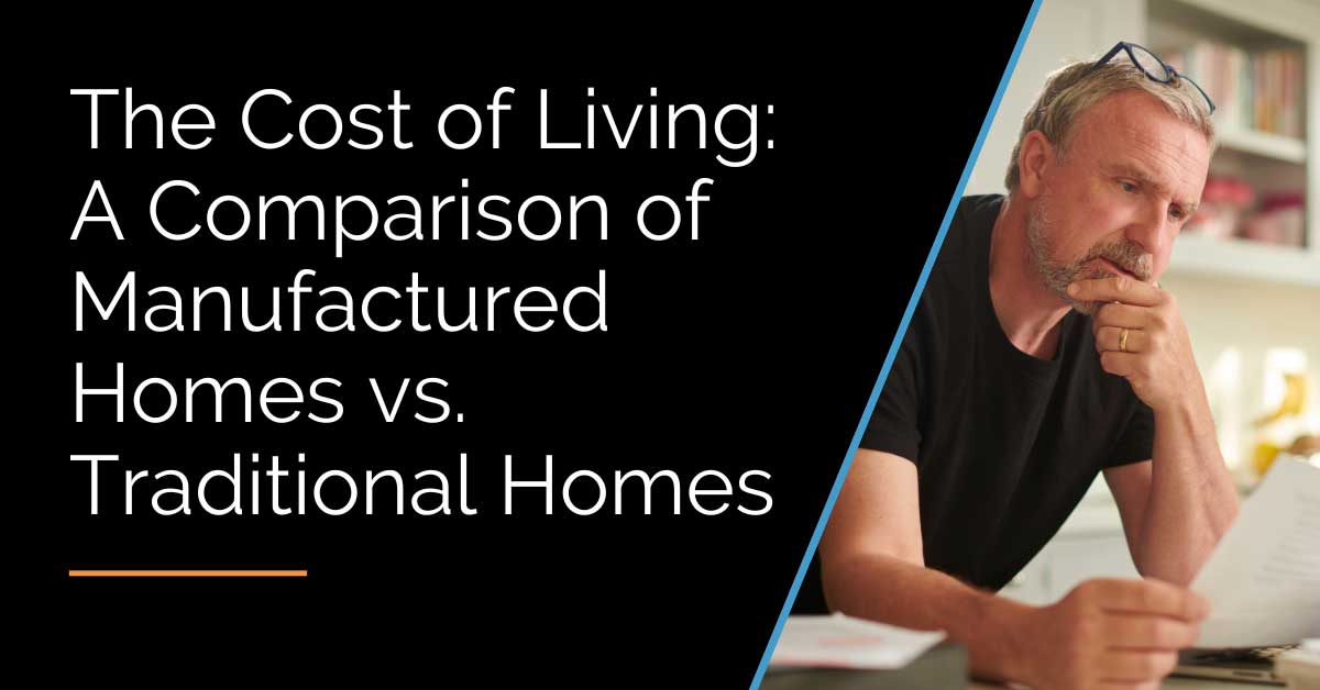 The Cost of Living: Manufactured Homes vs. Traditional Homes