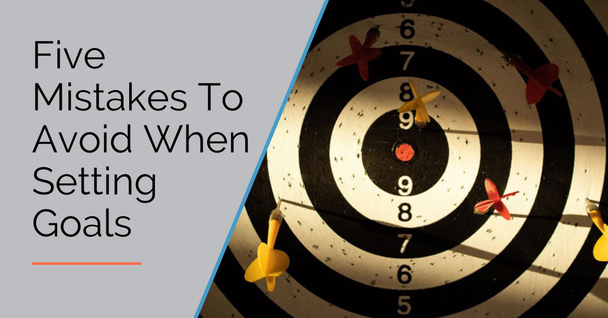 Setting Effective Goals: Five Mistakes To Avoid