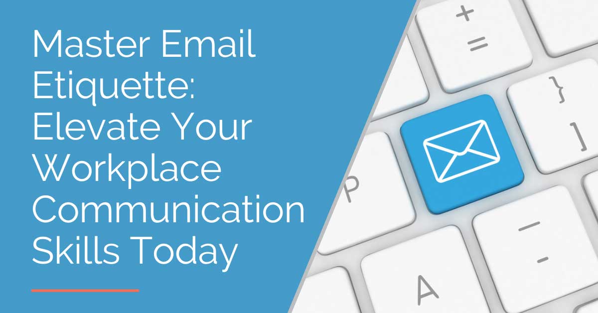 Master Email Etiquette: Elevate Your Workplace Communication