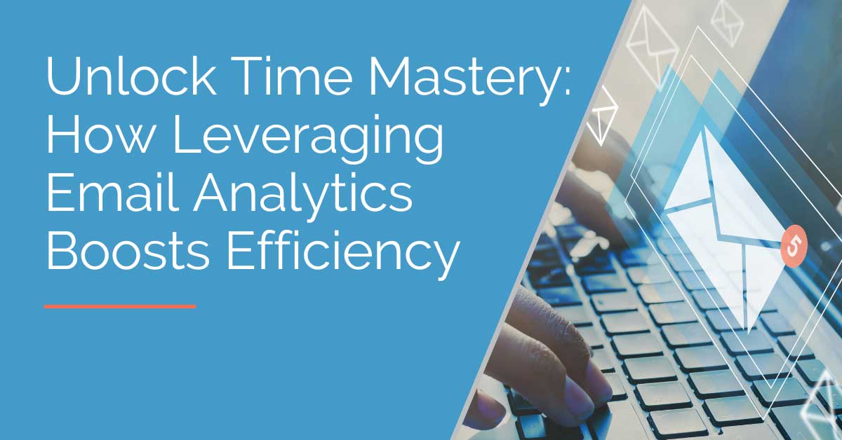 Unlock Time Mastery: How to Leverage Email Analytics