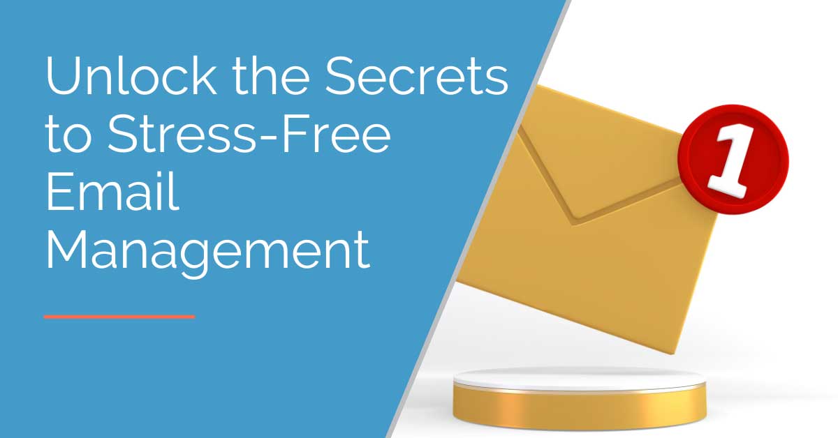 Unlock the Secrets to Stress-Free Email Management 